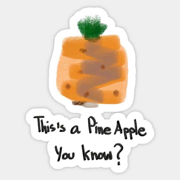 Pine Apple you know? Sticker by Lady.Tiger.Fang